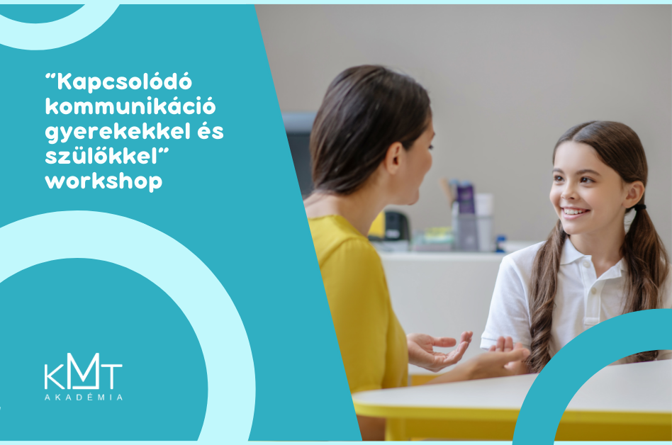 "Kapcsolódó kommunikáció gyerekekkel és szülőkkel" workshop (KMT Módszertanhasználói modul)